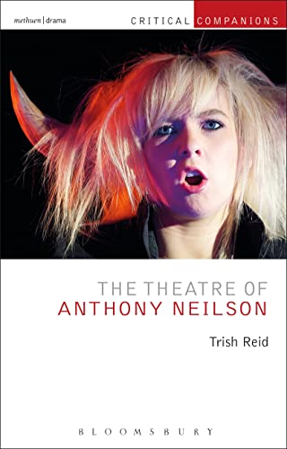 Stock image for The Theatre of Anthony Neilson (Critical Companions) [Paperback] Reid, Trish; Wetmore Jr., Kevin J. and Lonergan, Patrick for sale by The Compleat Scholar