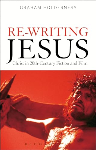 Beispielbild fr Re-Writing Jesus: Christ in 20th-Century Fiction and Film zum Verkauf von Reuseabook