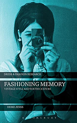 Stock image for Fashioning Memory: Vintage Style and Youth Culture (Dress and Fashion Research) [Hardcover] Jenss, Heike and Eicher, Joanne B. for sale by The Compleat Scholar