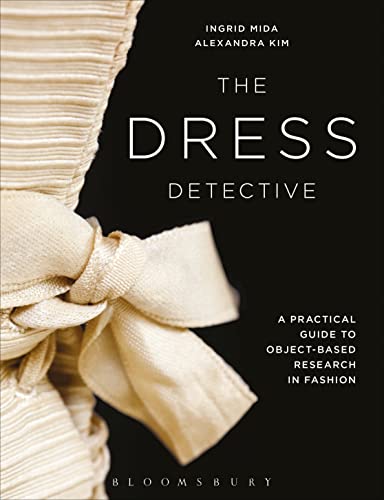 9781472573971: The Dress Detective: A Practical Guide to Object-Based Research in Fashion