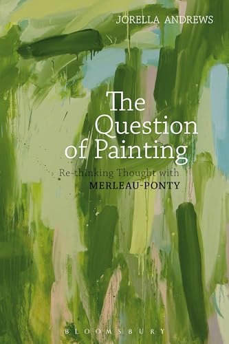 9781472574282: The Question of Painting: Rethinking Thought With Merleau-ponty