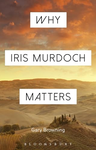 Beispielbild fr Why Iris Murdoch Matters: Making Sense of Experience in Modern Times zum Verkauf von Revaluation Books
