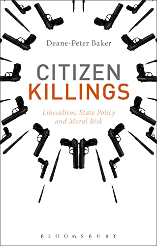 Stock image for Citizen Killings: Liberalism, State Policy and Moral Risk [Paperback] Baker, Deane-Peter for sale by The Compleat Scholar