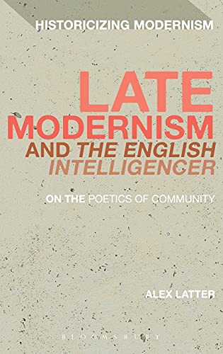 Beispielbild fr Late Modernism and 'The English Intelligencer': On the Poetics of Community (Historicizing Modernism) zum Verkauf von Grey Matter Books