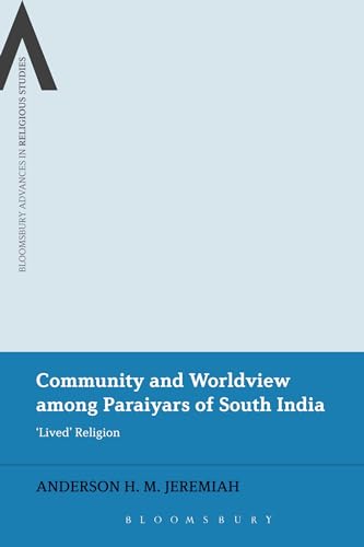 9781472576101: Community and Worldview among Paraiyars of South India: 'Lived' Religion (Bloomsbury Advances in Religious Studies)