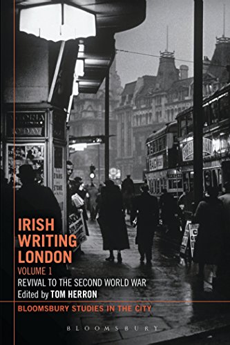 Irish Writing London: Volume 1: Revival to the Second World War (Bloomsbury Studies in the City) ...