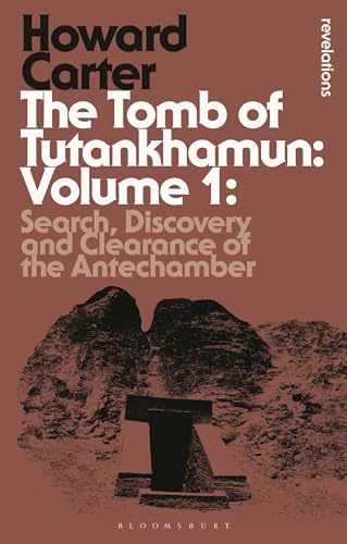 9781472576866: The Tomb of Tutankhamun: Volume 1: Search, Discovery and Clearance of the Antechamber (Bloomsbury Revelations)