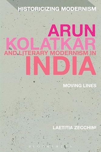9781472577863: Arun Kolatkar and Literary Modernism in India: Moving Lines