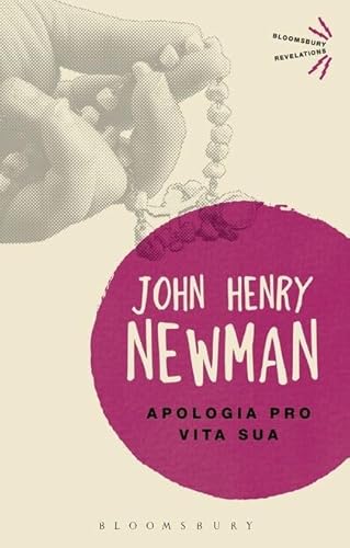 Stock image for Apologia Pro Vita Sua (Bloomsbury Revelations) [Paperback] Newman, John Henry for sale by The Compleat Scholar
