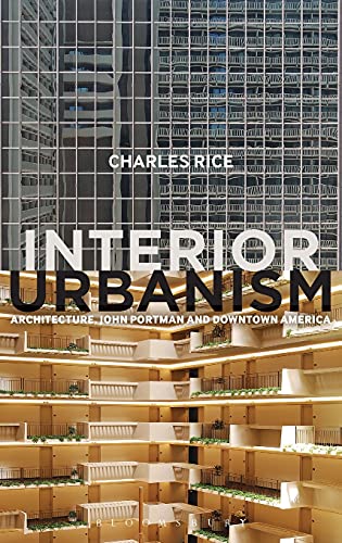 9781472581204: Interior Urbanism: Architecture, John Portman and Downtown America