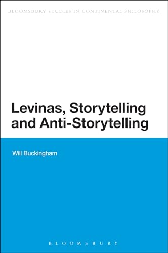 9781472581594: Levinas, Storytelling and Anti-Storytelling (Bloomsbury Studies in Continental Philosophy)