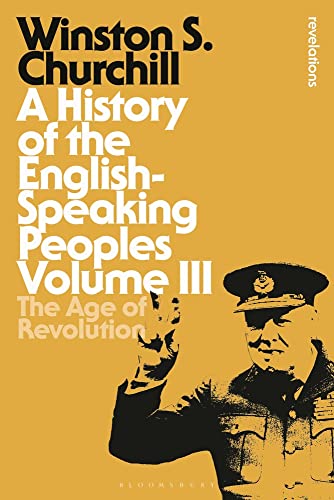 9781472585561: A History of the English-Speaking Peoples Volume III: The Age of Revolution: 3 (Bloomsbury Revelations)