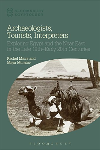 9781472588791: Archaeologists, Tourists, Interpreters: Exploring Egypt and the Near East in the Late 19th Early 20th Centuries (Bloomsbury Egyptology)