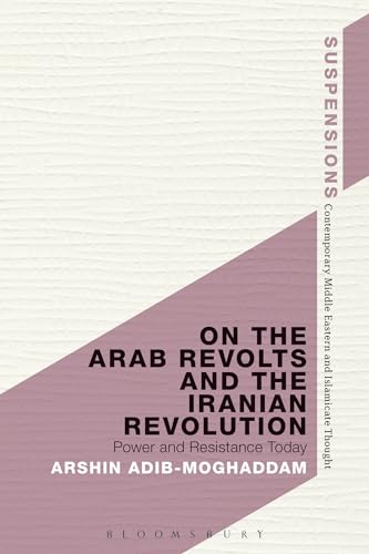 Imagen de archivo de On the Arab Revolts and the Iranian Revolution: Power and Resistance Today (Suspensions: Contemporary Middle Eastern and Islamicate Thought) a la venta por WorldofBooks