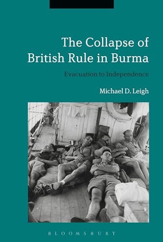 9781472589736: The Collapse of British Rule in Burma: The Civilian Evacuation and Independence