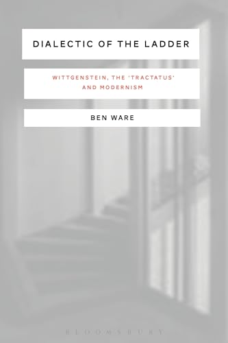 Dialectic of the Ladder: Wittgenstein, the 'Tractatus' and Modernism