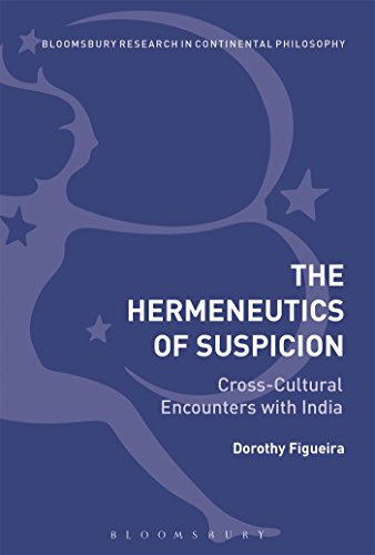 Stock image for The Hermeneutics of Suspicion: Cross-Cultural Encounters with India (Bloomsbury Studies in Continental Philosophy) [Hardcover] Figueira, Dorothy for sale by The Compleat Scholar
