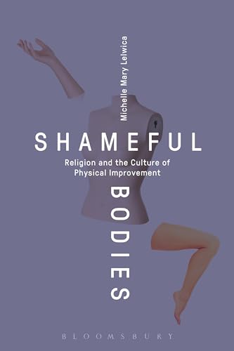 Stock image for Shameful Bodies: Religion and the Culture of Physical Improvement for sale by BooksRun