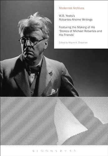 Beispielbild fr W.B. Yeatss Robartes-Aherne Writings: Featuring the Making of His Stories of Michael Robartes and His Friends (Modernist Archives) zum Verkauf von Reuseabook