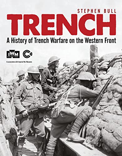 Trench. A History of Trench Warfare on the Western Front. - Bull, Stephen