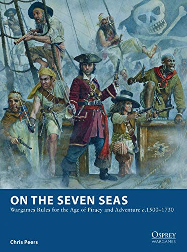 Imagen de archivo de On the Seven Seas: Wargames Rules for the Age of Piracy and Adventure c.1500 "1730: 07 (Osprey Wargames) a la venta por WorldofBooks