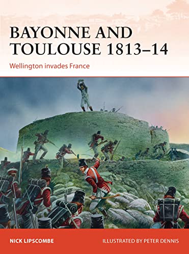 Stock image for Bayonne and Toulouse 1813-14: Wellington Invades France for sale by ThriftBooks-Atlanta