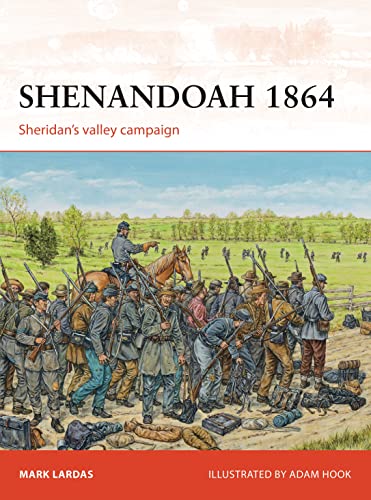 Shenandoah 1864: Sheridan???s valley campaign - Lardas, Mark; Hook, Adam [Illustrator]