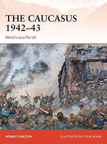 Stock image for The Caucasus 1942"43: Kleists race for oil (Campaign, 281) for sale by HPB-Red