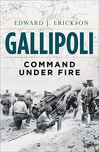 Gallipoli: Command Under Fire (General Military) - Erickson, Edward J.