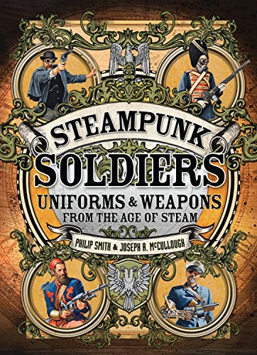 9781472807021: Steampunk Soldiers: Uniforms & Weapons from the Age of Steam (Dark Osprey)