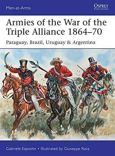 Beispielbild fr Armies of the War of the Triple Alliance 1864-70: Paraguay, Brazil, Uruguay & Argentina (Men-at-Arms, Band 499) zum Verkauf von medimops