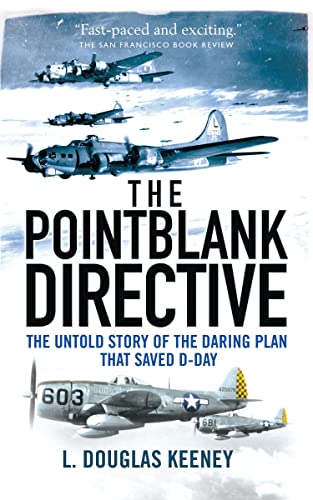 Stock image for The Pointblank Directive: Three Generals and the Untold Story of the Daring Plan that Saved D-Day (General Military) for sale by Wonder Book