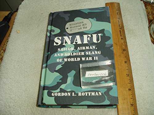 Stock image for SNAFU Situation Normal All F***ed Up : Sailor, Airman, and Soldier Slang of World War II for sale by Better World Books: West