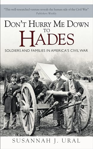 9781472809100: Don’t Hurry Me Down to Hades: Soldiers and Families in America’s Civil War