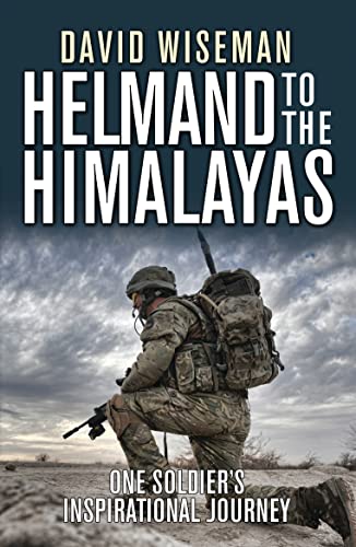 Stock image for Helmand to the Himalayas : One Soldier's Inspirational Journey for sale by Better World Books