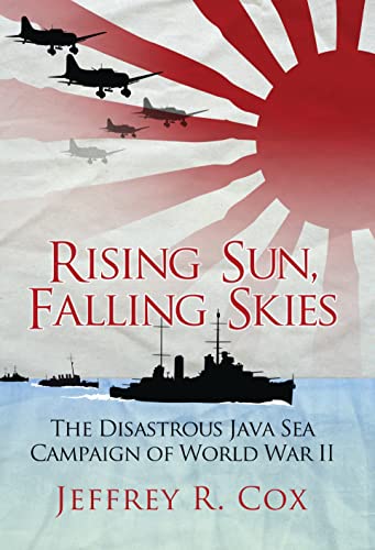 Imagen de archivo de Rising Sun, Falling Skies : The Disastrous Java Sea Campaign of World War II a la venta por Better World Books