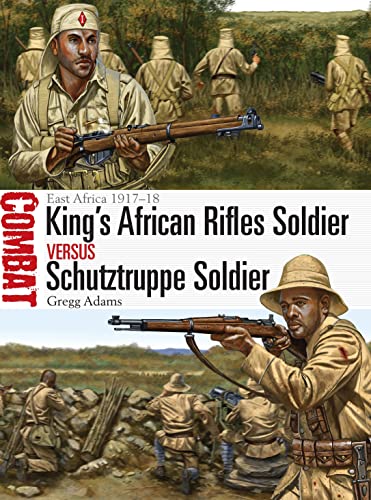 Imagen de archivo de King's African Rifles Soldier vs Schutztruppe Soldier: East Africa 1917  18 (Combat) a la venta por BooksRun