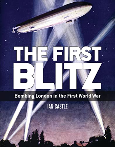 Stock image for The First Blitz: Bombing London in the First World War for sale by WorldofBooks