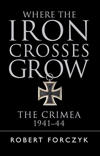 Stock image for Where the Iron Crosses Grow: The Crimea 1941-44 (General Military) for sale by Wonder Book