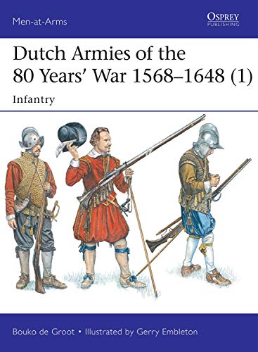 Stock image for Dutch Armies of the 80 Years War 1568"1648 (1): Infantry (Men-at-Arms) for sale by BooksRun