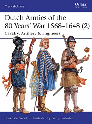 

Dutch Armies of the 80 Years' War 1568-1648 (2) : Cavalry, Artillery & Engineers