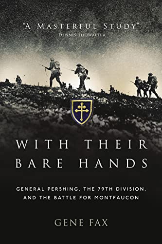Stock image for With Their Bare Hands: General Pershing, the 79th Division, and the battle for Montfaucon for sale by BooksRun