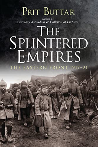 Stock image for The Splintered Empires : The Eastern Front 1917-21 for sale by Better World Books