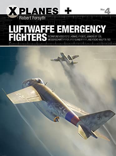 Stock image for Luftwaffe Emergency Fighters: Blohm & Voss BV P.212 , Heinkel P.1087C, Junkers EF 128, Messerschmitt P.1101, Focke-Wulf Ta 183 and Henschel Hs P.135 (X-Planes) for sale by HPB-Red