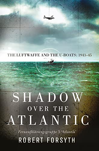 Beispielbild fr Shadow over the Atlantic: The Luftwaffe and the U-boats: 1943 "45 zum Verkauf von HPB-Red