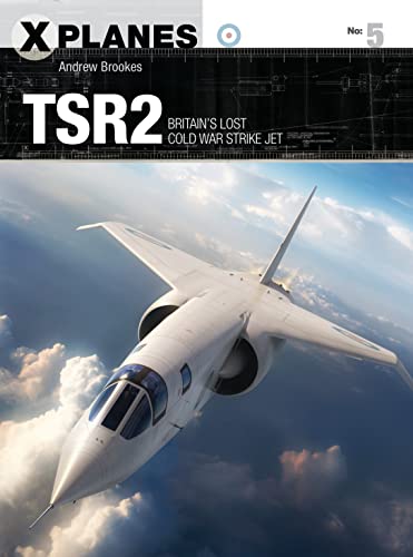 Beispielbild fr TSR2: Britain's lost Cold War strike jet: 05 (X-Planes) zum Verkauf von AwesomeBooks