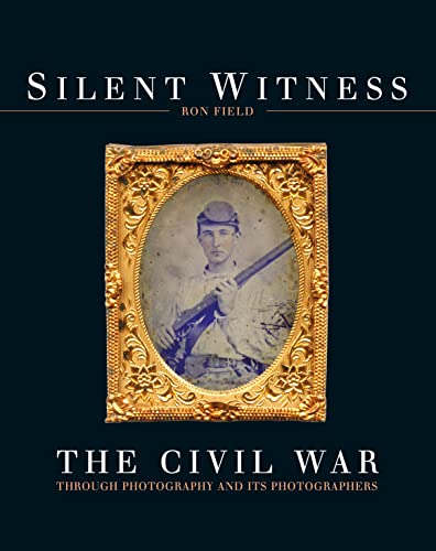 Stock image for Silent Witness: The Civil War through Photography and its Photographers for sale by More Than Words