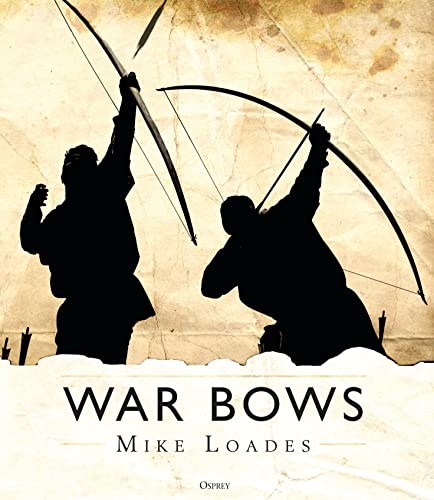 Beispielbild fr War Bows: Longbow, crossbow, composite bow and Japanese yumi zum Verkauf von Monster Bookshop