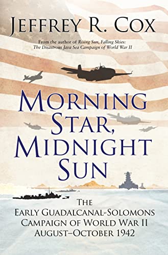 Beispielbild fr Morning Star, Midnight Sun : The Early Guadalcanal-Solomons Campaign of World War II August-October 1942 zum Verkauf von Better World Books