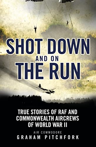 Stock image for Shot Down and on the Run: True Stories of RAF and Commonwealth Aircrews of WWII for sale by WorldofBooks